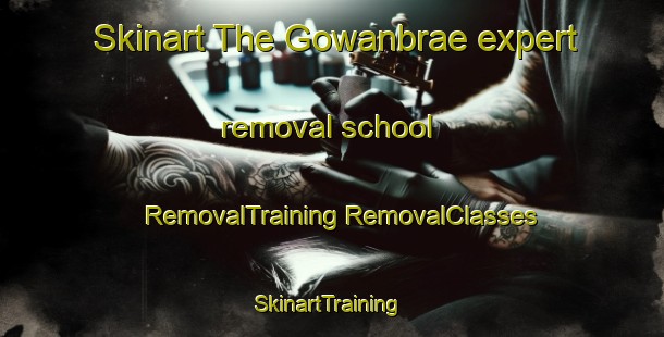 Skinart The Gowanbrae expert removal school | #RemovalTraining #RemovalClasses #SkinartTraining-Canada