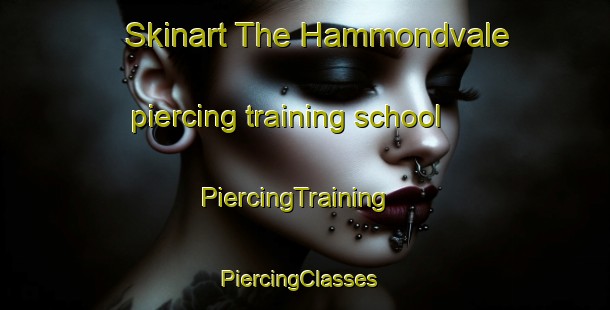 Skinart The Hammondvale piercing training school | PiercingTraining | PiercingClasses | SkinartTraining-Canada