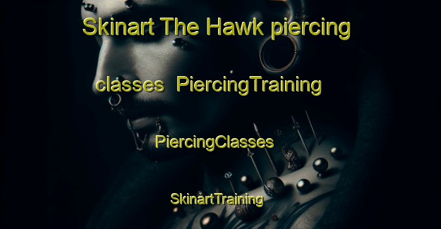 Skinart The Hawk piercing classes | PiercingTraining | PiercingClasses | SkinartTraining-Canada