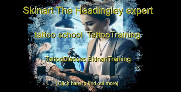 Skinart The Headingley expert tattoo school | #TattooTraining #TattooClasses #SkinartTraining-Canada