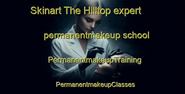 Skinart The Hilltop expert permanentmakeup school | PermanentmakeupTraining | PermanentmakeupClasses | SkinartTraining-Canada