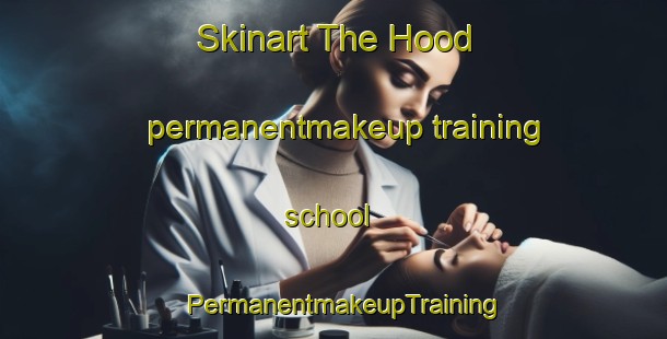 Skinart The Hood permanentmakeup training school | PermanentmakeupTraining | PermanentmakeupClasses | SkinartTraining-Canada