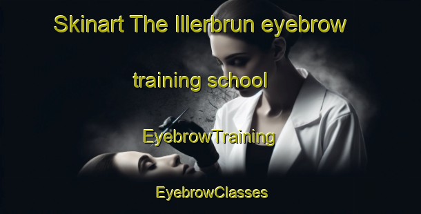 Skinart The Illerbrun eyebrow training school | EyebrowTraining | EyebrowClasses | SkinartTraining-Canada