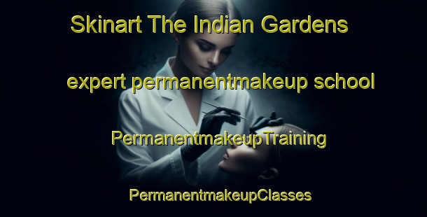 Skinart The Indian Gardens expert permanentmakeup school | PermanentmakeupTraining | PermanentmakeupClasses | SkinartTraining-Canada