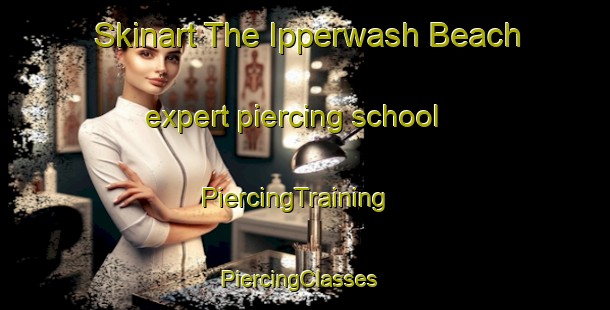 Skinart The Ipperwash Beach expert piercing school | PiercingTraining | PiercingClasses | SkinartTraining-Canada