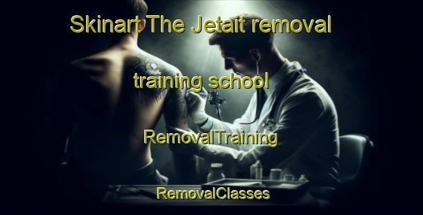 Skinart The Jetait removal training school | RemovalTraining | RemovalClasses | SkinartTraining-Canada