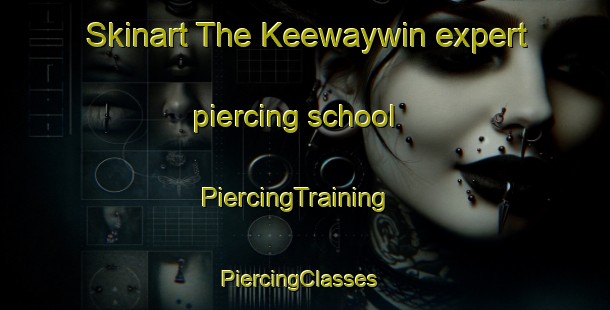 Skinart The Keewaywin expert piercing school | PiercingTraining | PiercingClasses | SkinartTraining-Canada