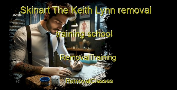Skinart The Keith Lynn removal training school | RemovalTraining | RemovalClasses | SkinartTraining-Canada