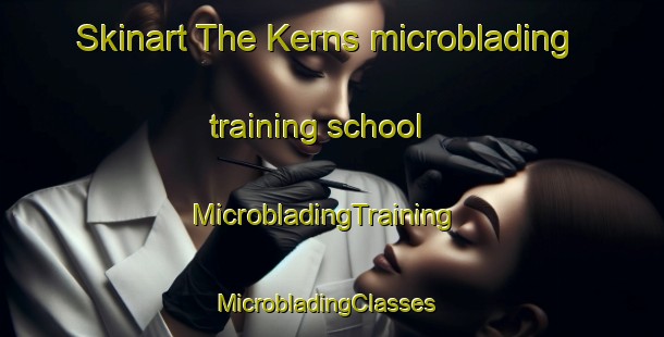 Skinart The Kerns microblading training school | MicrobladingTraining | MicrobladingClasses | SkinartTraining-Canada