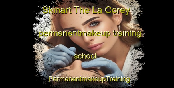 Skinart The La Corey permanentmakeup training school | PermanentmakeupTraining | PermanentmakeupClasses | SkinartTraining-Canada