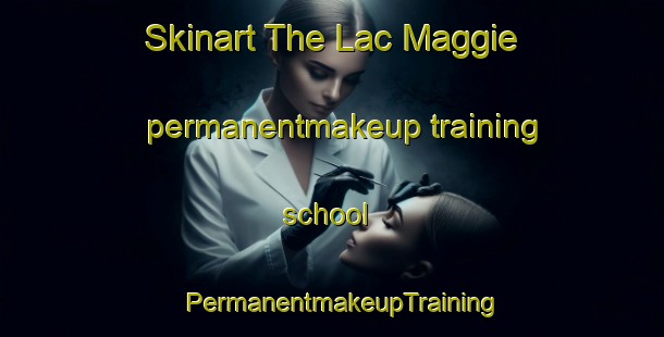 Skinart The Lac Maggie permanentmakeup training school | PermanentmakeupTraining | PermanentmakeupClasses | SkinartTraining-Canada