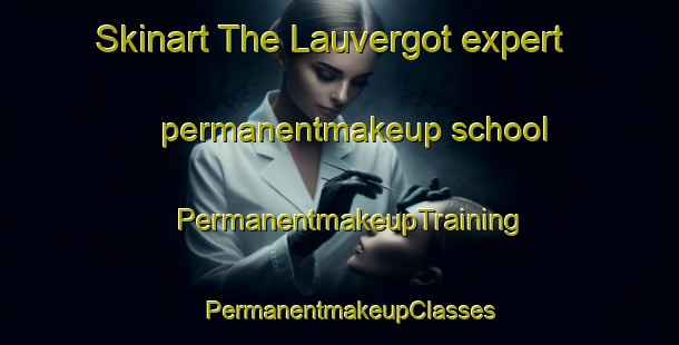 Skinart The Lauvergot expert permanentmakeup school | PermanentmakeupTraining | PermanentmakeupClasses | SkinartTraining-Canada