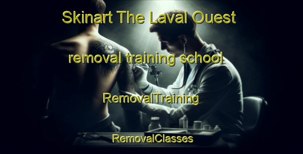 Skinart The Laval Ouest removal training school | RemovalTraining | RemovalClasses | SkinartTraining-Canada
