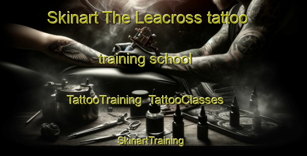 Skinart The Leacross tattoo training school | TattooTraining | TattooClasses | SkinartTraining-Canada
