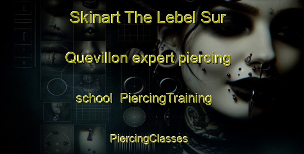 Skinart The Lebel Sur Quevillon expert piercing school | PiercingTraining | PiercingClasses | SkinartTraining-Canada