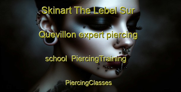 Skinart The Lebel Sur Quevillon expert piercing school | PiercingTraining | PiercingClasses | SkinartTraining-Canada