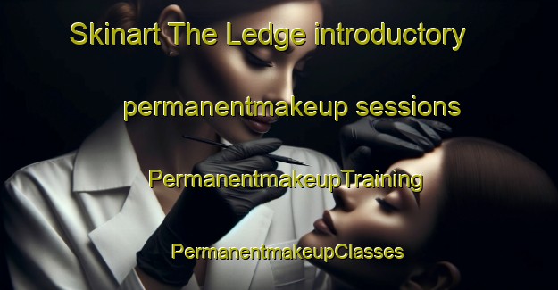 Skinart The Ledge introductory permanentmakeup sessions | PermanentmakeupTraining | PermanentmakeupClasses | SkinartTraining-Canada