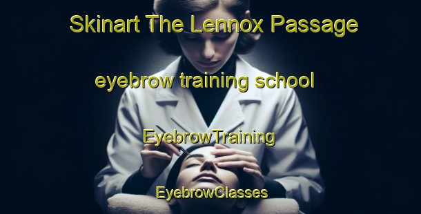 Skinart The Lennox Passage eyebrow training school | EyebrowTraining | EyebrowClasses | SkinartTraining-Canada