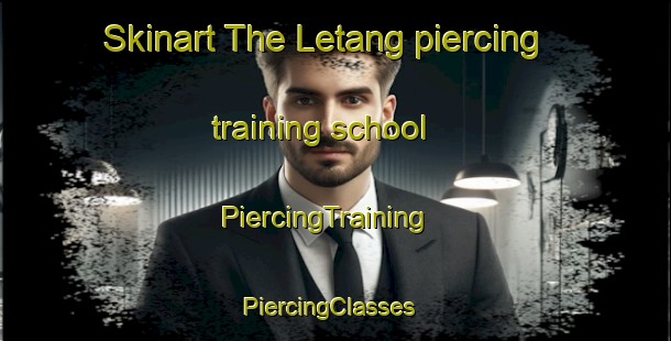 Skinart The Letang piercing training school | PiercingTraining | PiercingClasses | SkinartTraining-Canada