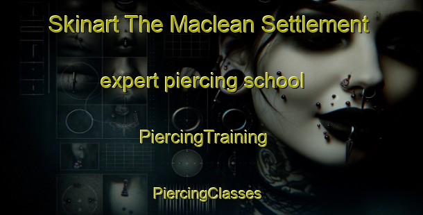 Skinart The Maclean Settlement expert piercing school | PiercingTraining | PiercingClasses | SkinartTraining-Canada