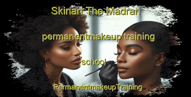 Skinart The Madran permanentmakeup training school | PermanentmakeupTraining | PermanentmakeupClasses | SkinartTraining-Canada