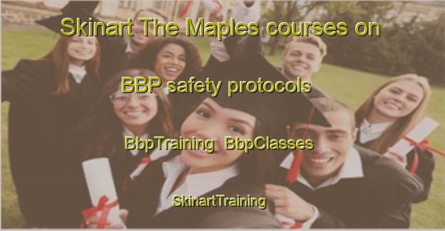 Skinart The Maples courses on BBP safety protocols | BbpTraining | BbpClasses | SkinartTraining-Canada