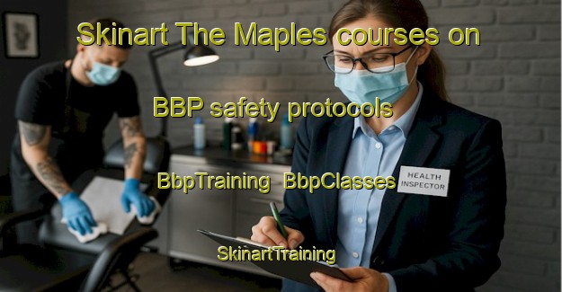 Skinart The Maples courses on BBP safety protocols | BbpTraining | BbpClasses | SkinartTraining-Canada