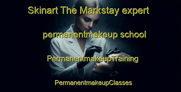 Skinart The Markstay expert permanentmakeup school | PermanentmakeupTraining | PermanentmakeupClasses | SkinartTraining-Canada
