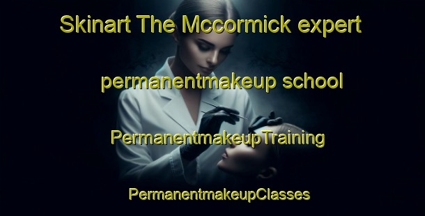 Skinart The Mccormick expert permanentmakeup school | PermanentmakeupTraining | PermanentmakeupClasses | SkinartTraining-Canada