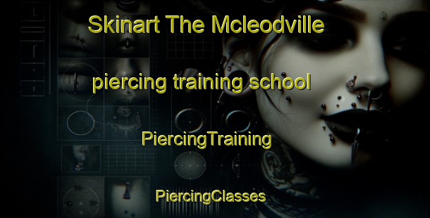 Skinart The Mcleodville piercing training school | PiercingTraining | PiercingClasses | SkinartTraining-Canada