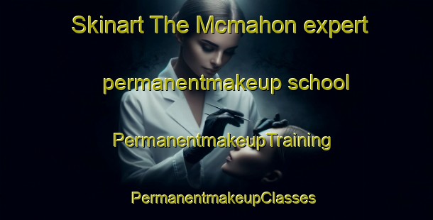 Skinart The Mcmahon expert permanentmakeup school | PermanentmakeupTraining | PermanentmakeupClasses | SkinartTraining-Canada