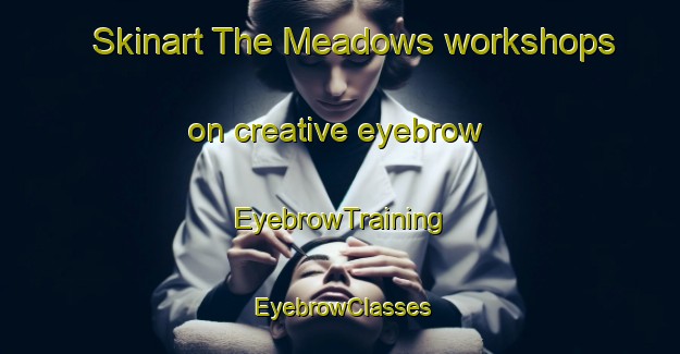 Skinart The Meadows workshops on creative eyebrow | EyebrowTraining | EyebrowClasses | SkinartTraining-Canada