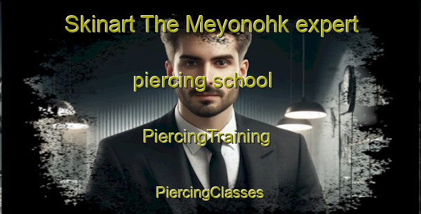 Skinart The Meyonohk expert piercing school | #PiercingTraining #PiercingClasses #SkinartTraining-Canada