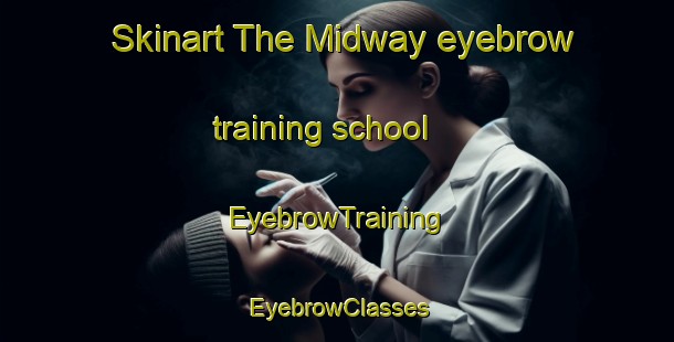 Skinart The Midway eyebrow training school | EyebrowTraining | EyebrowClasses | SkinartTraining-Canada