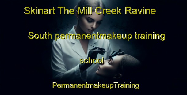 Skinart The Mill Creek Ravine South permanentmakeup training school | PermanentmakeupTraining | PermanentmakeupClasses | SkinartTraining-Canada