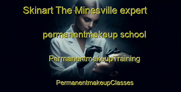 Skinart The Minesville expert permanentmakeup school | #PermanentmakeupTraining #PermanentmakeupClasses #SkinartTraining-Canada