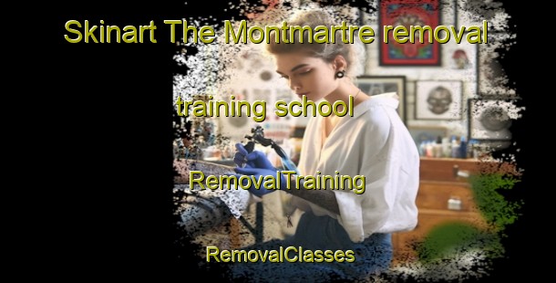 Skinart The Montmartre removal training school | RemovalTraining | RemovalClasses | SkinartTraining-Canada
