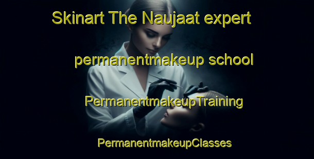 Skinart The Naujaat expert permanentmakeup school | #PermanentmakeupTraining #PermanentmakeupClasses #SkinartTraining-Canada