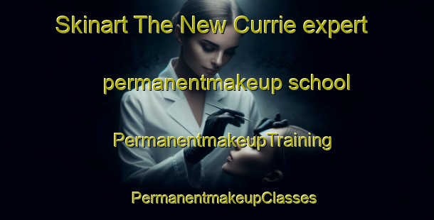Skinart The New Currie expert permanentmakeup school | PermanentmakeupTraining | PermanentmakeupClasses | SkinartTraining-Canada
