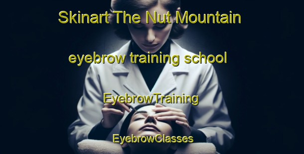Skinart The Nut Mountain eyebrow training school | EyebrowTraining | EyebrowClasses | SkinartTraining-Canada