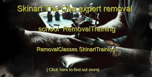 Skinart The Oba expert removal school | #RemovalTraining #RemovalClasses #SkinartTraining-Canada