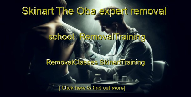 Skinart The Oba expert removal school | #RemovalTraining #RemovalClasses #SkinartTraining-Canada