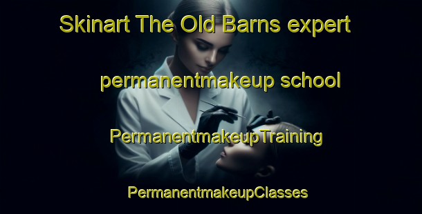 Skinart The Old Barns expert permanentmakeup school | PermanentmakeupTraining | PermanentmakeupClasses | SkinartTraining-Canada