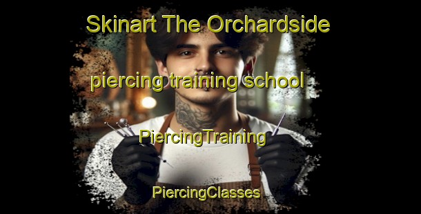 Skinart The Orchardside piercing training school | PiercingTraining | PiercingClasses | SkinartTraining-Canada