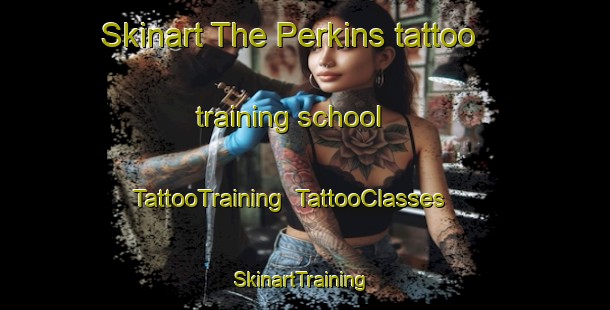 Skinart The Perkins tattoo training school | TattooTraining | TattooClasses | SkinartTraining-Canada