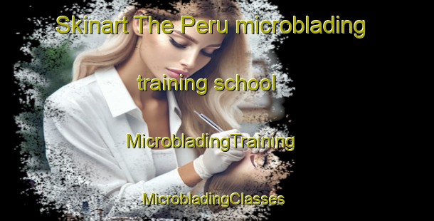 Skinart The Peru microblading training school | MicrobladingTraining | MicrobladingClasses | SkinartTraining-Canada