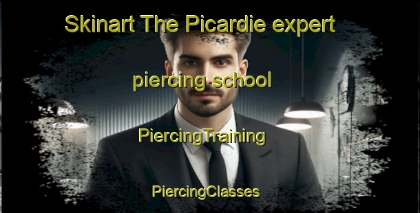 Skinart The Picardie expert piercing school | PiercingTraining | PiercingClasses | SkinartTraining-Canada