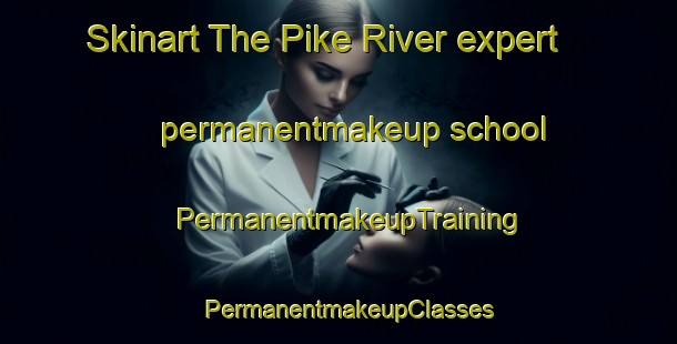 Skinart The Pike River expert permanentmakeup school | PermanentmakeupTraining | PermanentmakeupClasses | SkinartTraining-Canada