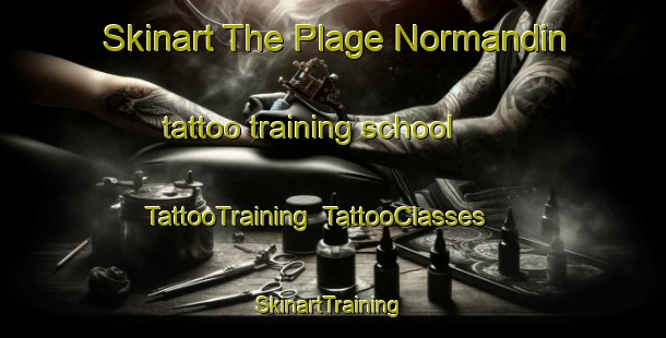 Skinart The Plage Normandin tattoo training school | TattooTraining | TattooClasses | SkinartTraining-Canada