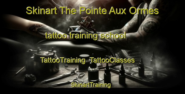 Skinart The Pointe Aux Ormes tattoo training school | TattooTraining | TattooClasses | SkinartTraining-Canada